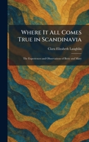 Where It All Comes True in Scandinavia: The Experiences and Observations of Betty and Mary 1026080290 Book Cover