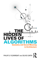 The Hidden Lives of Algorithms: Geometry and Social Meaning in Architecture 1041003773 Book Cover