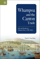 Whampoa and the Canton Trade: Life and Death in a Chinese Port, 1700–1842 9888528351 Book Cover