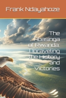 The Abasinga of Rwanda: Unraveling the History and Victories B0FLVQ38QL Book Cover
