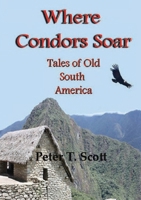 Where Condors Soar: Tales of Old South America 1925662543 Book Cover