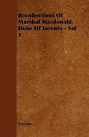 Recollections of Marshal Macdonald, Duke of Tarentu, Volume 1 1019187824 Book Cover