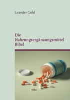 Die Nahrungsergänzungsmittel Bibel: Wissenswertes und Risiken (German Edition) 3769389182 Book Cover