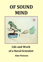 Of Sound Mind: Life and Work of a Naval Scientist 0244179840 Book Cover