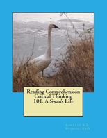 Reading Comprehension Critical Thinking 101: A Swan's Life 1548784478 Book Cover