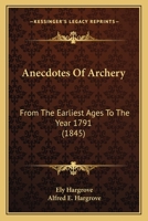 Anecdotes Of Archery: From The Earliest Ages To The Year 1791 1104022974 Book Cover
