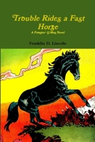 Trouble Rides a Fast Horse 130473983X Book Cover