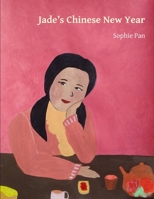 Jade's Chinese New Year: Chinese New Year in a French family of Chinese culture B091F18NXM Book Cover