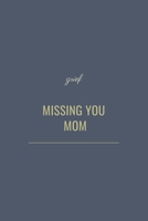 Missing You Mom: Guided Grief Prompts Journal Memory Book For Grieving And Processing The Death Of A Mother. A bereavement diary and remembrance notebook to overcome grief after the loss of your Mothe 167948558X Book Cover