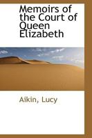 Memoirs of the Court of Queen Elizabeth 1508766355 Book Cover