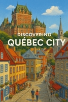 Discovering Québec City (Discovering the world) B0GQNS9J2V Book Cover