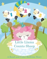 Little Llama Counts Sheep A read and Color Bedtime Story: Llama Coloring Book and Rhyming Story Book Count The Sheep from One to Ten 1708472452 Book Cover