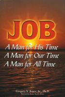 Job: A Man for His Time A Man for Our Time A Man for All Time 0970903707 Book Cover