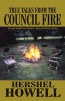 True Tales from the Council Fire: (Plus Some Outright, Baldfaced Lies) 1462695760 Book Cover