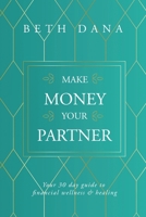 Make Money Your Partner: Your 30-Day Guide to Financial Wellness & Healing 164570811X Book Cover