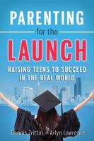 Parenting for the Launch: Raising Teens to Succeed in the Real World 098325267X Book Cover