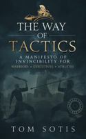 The Way of Tactics: A Manifesto of Invincibility for Warriors, Executives, Athletes 1734804505 Book Cover