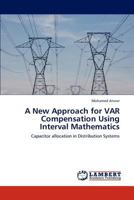 A New Approach for VAR Compensation Using Interval Mathematics 3848416980 Book Cover