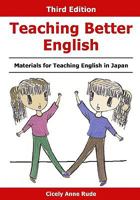 Teaching Better English: Materials for Teaching English in Japan 1449996418 Book Cover