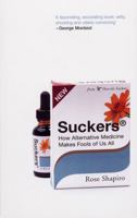 Suckers: How Alternative Medicine Makes Fools of Us All 0099522861 Book Cover