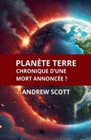 Planète Terre Chronique d'une mort annoncée ? (French Edition) B0DR9Y2HR5 Book Cover