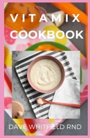 VITAMIX COOKBOOK: Delicious Never Seen Before Recipes Includes Everything You need To Know B096XPP2WJ Book Cover