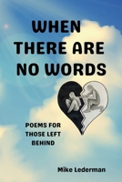 When There Are No Words: Poems For Those Left Behind 1068979305 Book Cover