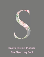 S Annual Health Journal Planner One Year Log Book Monogrammed Personalized Initial: Medical Documentation Notebook with Letter S Alphabet Floral (CQS.0444) 1660736544 Book Cover