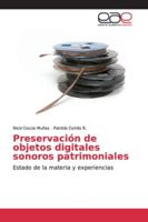 Preservación de objetos digitales sonoros patrimoniales: Estado de la materia y experiencias 613905527X Book Cover