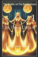 The Three Queens Book II: The Realm Of The Enchantians 1493567357 Book Cover