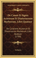 De Causis Et Signis Acutorum Et Diuturnorum Morborum, Libri Quatuor: De Curatione Acutorum Et Diuturnorum Morborum, Libri Quatuor (1790) 1165948923 Book Cover