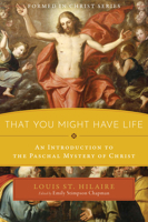 That You Might Have Life: An Introduction to the Paschal Mystery of Christ 1949013413 Book Cover