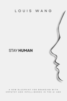 Stay Human: A New Blueprint for Branding with Empathy and Intelligence in the AI Age B0F5Q3YJXG Book Cover