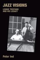 Jazz Visions: Lennie Tristano And His Legacy (Popular Music History) (Popular Music History) 1845530454 Book Cover