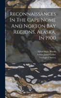 Reconnaissances In The Cape Nome And Norton Bay Regions, Alaska, In 1900 B0BN4CG74M Book Cover