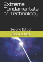 Extreme Fundamentals of Technology: Second Edition B08DGVFP55 Book Cover