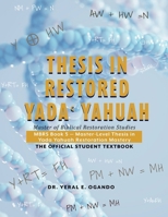 THESIS IN RESTORED YADA YAHUAH: Master of Biblical Restoration Studies (Master of Biblical Restoration Studies (MBRS): The Official Student Textbook Series) 1946249602 Book Cover