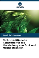 Nicht-traditionelle Rohstoffe für die Herstellung von Brot und Milchgetränken 6205342693 Book Cover