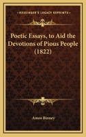 Poetic Essays, to Aid the Devotions of Pious People 112067820X Book Cover