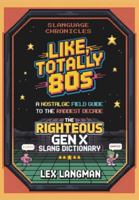 Slanguage Chronicles: Like, Totally 80s: A Nostalgic Field Guide to the Raddest Decade B0FHQB5L1F Book Cover
