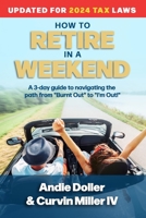 How to Retire in a Weekend: A 3-day guide to navigating the path from Burnt Out to I'm Out! B0BRLX4P4L Book Cover