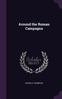 Around the Roman Campagna 1240922450 Book Cover