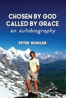 Chosen by God, Called by Grace: An Autobiography 1953625193 Book Cover