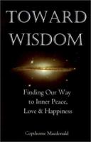 Toward Wisdom: Finding Our Way to Inner Peace, Love and Happiness 059520256X Book Cover