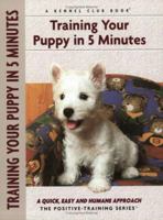 Training Your Puppy In 5 Minutes: A Quick, Easy and Humane Approach 1593785933 Book Cover