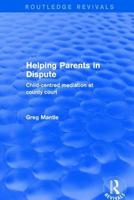 Helping Parents in Dispute: Child-Centred Mediation at County Court 1138734772 Book Cover