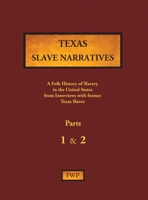 Texas Slave Narratives - Parts 1 & 2: A Folk History of Slavery in the United States from Interviews with Former Slaves 0403030323 Book Cover
