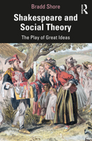 Shakespeare and Social Theory: The Play of Great Ideas 1032017163 Book Cover
