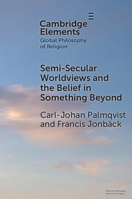 Semi-Secular Worldviews and the Belief in Something Beyond 1009452185 Book Cover
