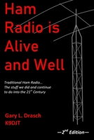 Ham Radio is Alive and Well: Traditional Ham Radio... The stuff we did and continue to do into the 21st Century B09TF6S7JW Book Cover